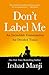 Don't Label Me by Irshad Manji Don't Label Me by Irshad Manji