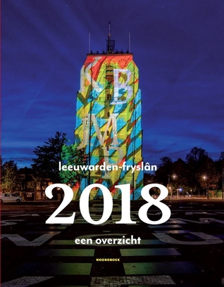 Leeuwarden-Fryslân 2018: een overzicht