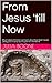 From Jesus 'till Now: What ...