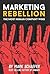 Marketing Rebellion: The Mo...