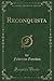 Reconquista (Classic Reprint) (Spanish Edition)