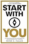 Start With You: How Badass Executives Are Transforming Their Lives (And Business) In Just 12 Quarters