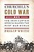 Churchill's Cold War by P. White