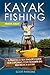 Kayak Fishing Made Easy: A ...