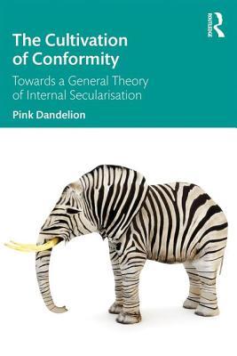 The Cultivation of Conformity: Towards a General Theory of Internal Secularisation (Paperback)