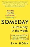 Someday Is Not a Day in the Week by Sam Horn