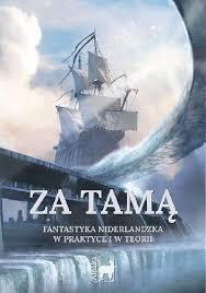 Za Tamą. Fantastyka niderlandzka w praktyce i w teorii