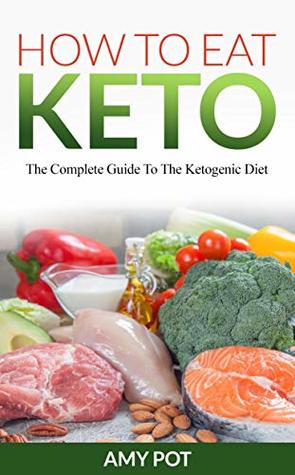 How to eat keto: The complete guide to the ketogenic diet (Kindle Edition)