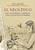 El Neolítico: en la Península Ibérica y su contexto europeo (Spanish Edition)