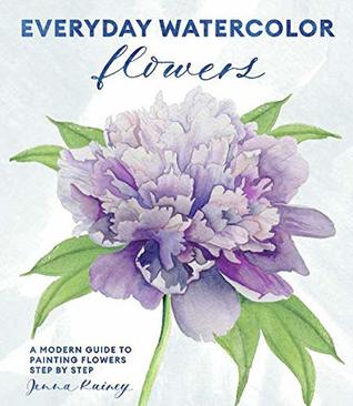 Everyday Watercolor Flowers: A Modern Guide to Painting Blooms, Leaves, and Stems Step by Step (Kindle Edition)