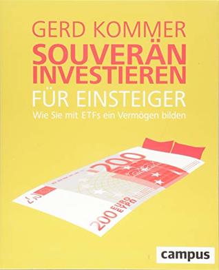 Souverän investieren für Einsteiger. Wie Sie mit ETFs ein Vermögen bilden by Gerd Kommer