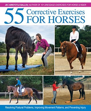 55 Corrective Exercises for Horses: Resolving Postural Problems, Improving Movement Patterns, and Preventing Injury (Kindle Edition)