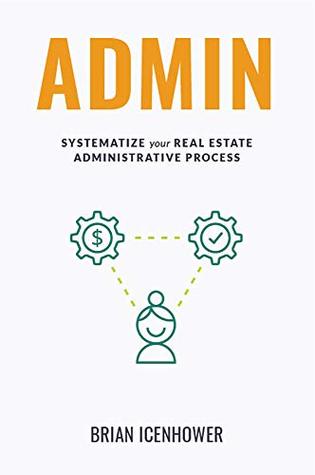 ADMIN: Systematize Your Real Estate Administrative Process (Kindle Edition)