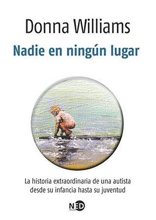 Nadie en ningún lugar: La historia extraordinaria de una autista desde su infancia hasta su juventud (Spanish Edition)