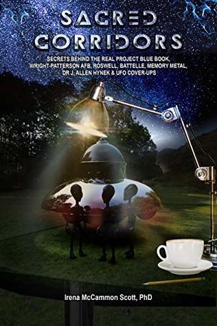SACRED CORRIDORS: SECRETS BEHIND THE REAL PROJECT BLUE BOOK, WRIGHT-PATTERSON AFB, ROSWELL, BATTELLE, MEMORY METAL, DR. J. ALLEN HYNEK & UFO COVER-UPS (Kindle Edition)