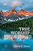 True Worship: Knowing God b...