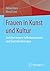 Frauen in Kunst und Kultur: Zwischen neuem Selbstbewusstsein und Quotenforderungen (German Edition)