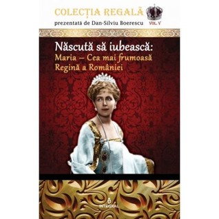 Născută să iubească. Maria - cea mai frumoasă regină a României