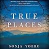 True Places by Sonja Yoerg
