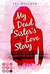 My Dead Sister's Love Story by Lea Melcher