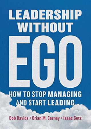 Leadership without Ego: How to stop managing and start leading (Kindle Edition)