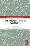 The Intersections of Whiteness (Routledge Research in Race and Ethnicity)
