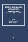 Rights, Bodies and Recognition: New Essays on Fichte's Foundations of Natural Right Rights, Bodies and Recognition: New Essays on Fichte's Foundations of Natural Right