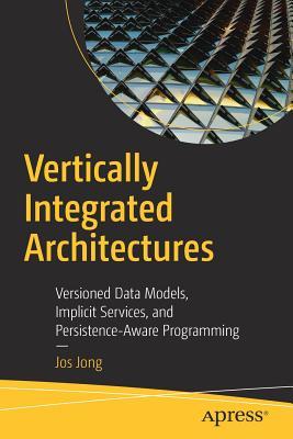 Vertically Integrated Architectures: Versioned Data Models, Implicit Services, and Persistence-Aware Programming (Paperback)