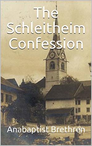 The Schleitheim Confession (Kindle Edition)