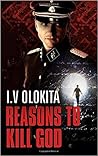 Reasons to Kill God by I.V. Olokita