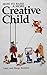 How to Raise a More Creative Child by Marge Belliston
