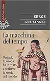 La macchina del tempo. Quando l’Europa ha iniziato a scrivere la storia del mondo