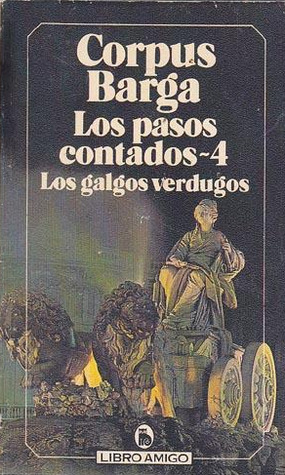 Los pasos contados. IV: Los galgos verdugos (Los pasos contados, #4)