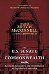 The US Senate and the Commonwealth: Kentucky Lawmakers and the Evolution of Legislative Leadership The US Senate and the Commonwealth: Kentucky Lawmakers and the Evolution of Legislative Leadership