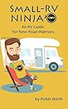 Small-RV Ninja: An RV Guide for New Road Warriors (Small RV Ninja)