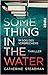 Something in the Water by Catherine Steadman