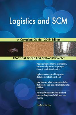 Logistics And SCM A Complete Guide - 2019 Edition