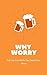 WHY WORRY: Tell You Lots of...