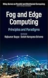 Fog and Edge Computing: Principles and Paradigms (Wiley Series on Parallel and Distributed Computing)