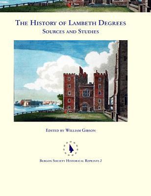 The History of Lambeth Degrees: Sources and Studies (Burgon Society Historical Reprints)