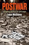 Postwar: Waging Peace in Chicago (Politics and Culture in Modern America)