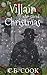 The Villain Who Saved Christmas by C.B. Cook