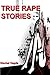 True Rape Stories (True Murder Stories)