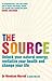 The Source: Unlock your natural energy, revitalize your health and change your life