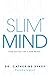 Slim Mind: Think and Act Li...