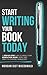 Start Writing Your Book Tod...