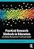Practical Research Methods in Education: An Early Researcher's Critical Guide
