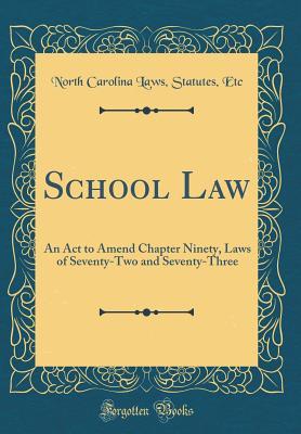 School Law: An ACT to Amend Chapter Ninety, Laws of Seventy-Two and Seventy-Three (Classic Reprint)