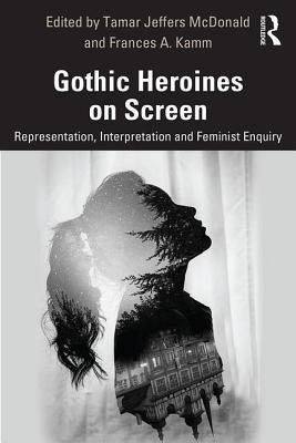 Gothic Heroines on Screen: Representation, Interpretation, and Feminist Inquiry