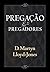 PregacAo e Pregadores by D. Martyn Lloyd-Jones